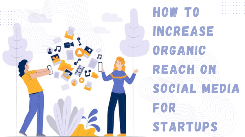 How to Increase Organic Reach on Social Media for Startups